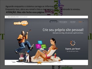 Aguarde enquanto o sistema carrega as informações ...
Enquanto isso, abra seu email e leia a mensagem que o Webnode te enviou.
ATENÇÃO: Mas não feche essa página.
3
 