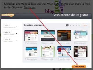 Selecione um Modelo para seu site. Você pode alterar esse modelo mais
tarde. Clique em Continuar.
7
 