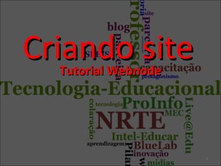 Tutorial WebnodeTutorial Webnode
Criando siteCriando site
1
 