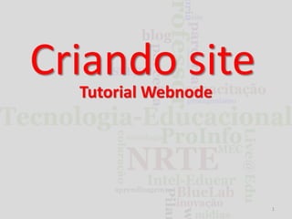 Criando site
Tutorial Webnode

1

 