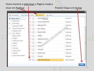 Outra maneira é selecionar a Página criada e
clicar em Publicar
Pronto! Clique em Fechar

29

 