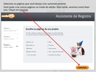 Selecione as páginas que você deseja criar automaticamente.
Você pode criar outras páginas no modo de edição. Mais tarde, veremos como fazer
isso. Clique em Concluir

8

 