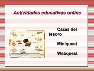 Actividades educativas online Cazas del tesoro Miniquest Webquest 