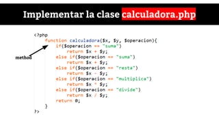 Implementar la clase calculadora.php
method
 