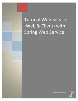 Tutorial Web Service
(Web & Client) with
Spring Web Service
arifnasution@ymailcom
 