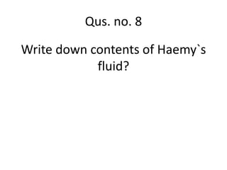 Qus. no. 8
Write down contents of Haemy`s
fluid?
 