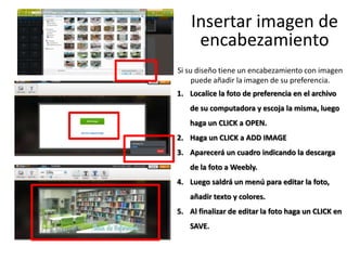 Insertar imagen de
encabezamiento
Si su diseño tiene un encabezamiento con imagen
puede añadir la imagen de su preferencia...