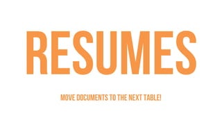 ResumesMove documents to the next table!
 