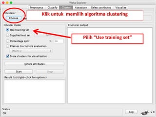 46
Klik untuk memilih algoritma clustering
Pilih “Use training set”
 