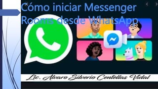 Cómo iniciar Messenger
Rooms desde WhatsApp
 