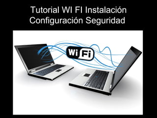 Tutorial WI FI Instalación Configuración Seguridad   
