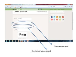 Cria uma password
Confirma a tua password

 
