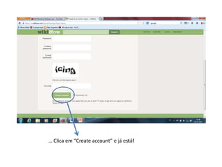 … Clica em “Create account” e já está!

 