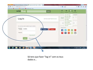 Só tens que fazer “log in” com os teus
dados e…

 