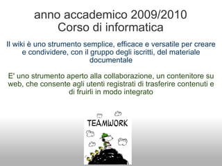 anno accademico 2009/2010 Corso di informatica ,[object Object],[object Object],[object Object],[object Object],[object Object]