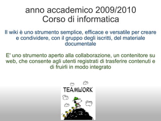 anno accademico 2009/2010 Corso di informatica ,[object Object],[object Object],[object Object],[object Object],[object Object]