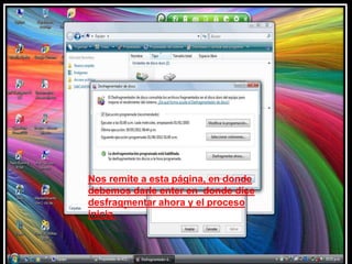Nos remite a esta página, en donde debemos darle enter en  donde dice desfragmentar ahora y el proceso inicia.