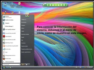 Para conocer la información del sistema, debemos ir al menú de inicio, como se muestra en esta imagen, 