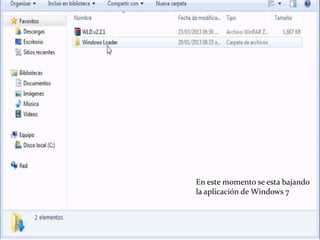 En este momento se esta bajando
la aplicación de Windows 7
 