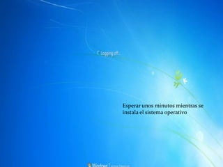 Esperar unos minutos mientras se
instala el sistema operativo
 