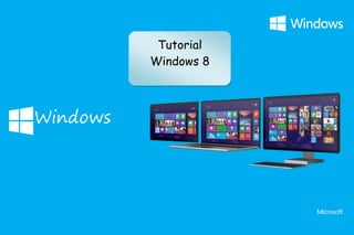 1
Windows
Tutorial
Windows 8
 