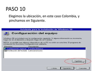 PASO 10
 Elegimos la ubicación, en este caso Colombia, y
 pinchamos en Siguiente.
 