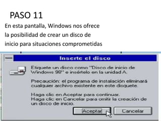 PASO 11
En esta pantalla, Windows nos ofrece
la posibilidad de crear un disco de
inicio para situaciones comprometidas
 
