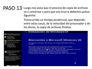 PASO 13 Luego nos avisa que el proceso de copia de archivos
              va a comenzar y para que eso ocurra debemos pulsar
              Siguiente.
              Transcurrido un tiempo prudencial, que depende,
              entre otras cosas, de la velocidad del procesador y de
              los discos, la copia de archivos finaliza.
 