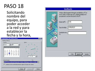PASO 18
 Solicitando
 nombre del
 equipo, para
 poder acceder
 a la red y para
 establecer la
 fecha y la hora,
 