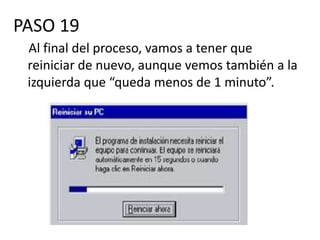 PASO 19
 Al final del proceso, vamos a tener que
 reiniciar de nuevo, aunque vemos también a la
 izquierda que “queda menos de 1 minuto”.
 