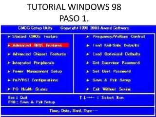 TUTORIAL WINDOWS 98
       PASO 1.
 