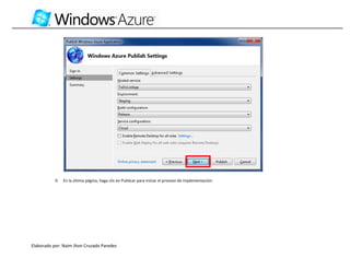 9.   En la última página, haga clic en Publicar para iniciar el proceso de implementación:




Elaborado por: Naim Jhon Cruzado Paredes
 
