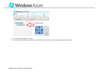3.   En el menú principal, haga clic en Crear.
   4.   En Crear servidor, seleccione la región para la que desea optimizar el acceso a la base de datos y haga clic en Siguiente:




Elaborado por: Naim Jhon Cruzado Paredes
 