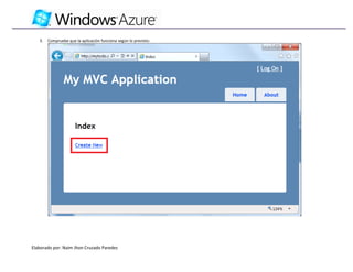 3.   Compruebe que la aplicación funciona según lo previsto:




Elaborado por: Naim Jhon Cruzado Paredes
 