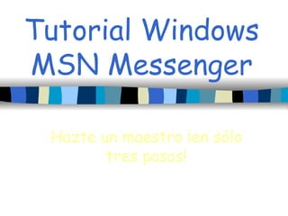 Tutorial Windows MSN Messenger Hazte un maestro ¡en sólo tres pasos! 