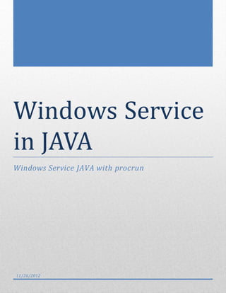 Windows Service
in JAVA
Windows Service JAVA with procrun




11/26/2012
 