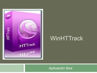 WinHTTrack
Aplicación libre
 
