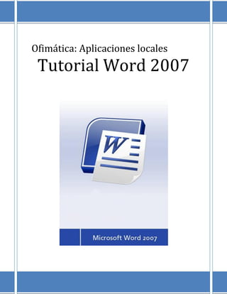 Ofimática: Aplicaciones locales
 Tutorial Word 2007
 