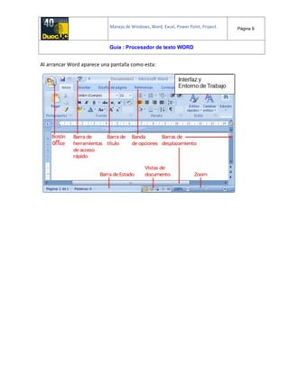 Manejo de Windows, Word, Excel, Power Point, Project. Página 9
Guía : Procesador de texto WORD
Al arrancar Word aparece una pantalla como esta:
 