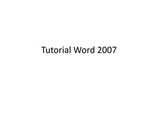 Tutorial Word 2007
 