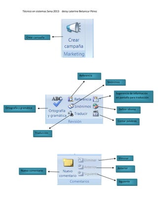 Técnico en sistemas Sena 2013 deisy caterine Betancur Pérez
Crear campaña
Ortografía y gramática
Referencia
Sinónimos
Traducción
Sugerencia de información
en pantalla para traducción
Definir idioma
Contar palabras
Nuevo comentario
Eliminar
Anterior
Siguiente
 