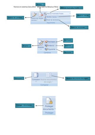 Técnico en sistemas Sena 2013 deisy caterine Betancur Pérez
Control de cambios
Globos
Marcas mostradas finales
Mostrar marcas
Panel de revisiones
Aceptar
Rechazar
Anterior
Siguiente
comparar Mostrar documento de origen
Proteger documento
 
