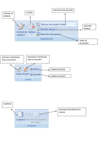 CONTROL DE
CAMBIOS
GLOBOS
MOSTRAR PARA REVISIÓN
MOSTRAR
MARCAS
PANEL DE
REVISIONES
ACEPTAR Y CONTINUAR
CON LA SIGUIENTE
RECHAZAR Y CONTINUAR
CON LA SIGUIENTE
CAMBIO ANTERIOR
CAMBIO SIGUIENTE
COMPRAR
MOSTRAR DOCUMENTOS DE
ORIGEN
 