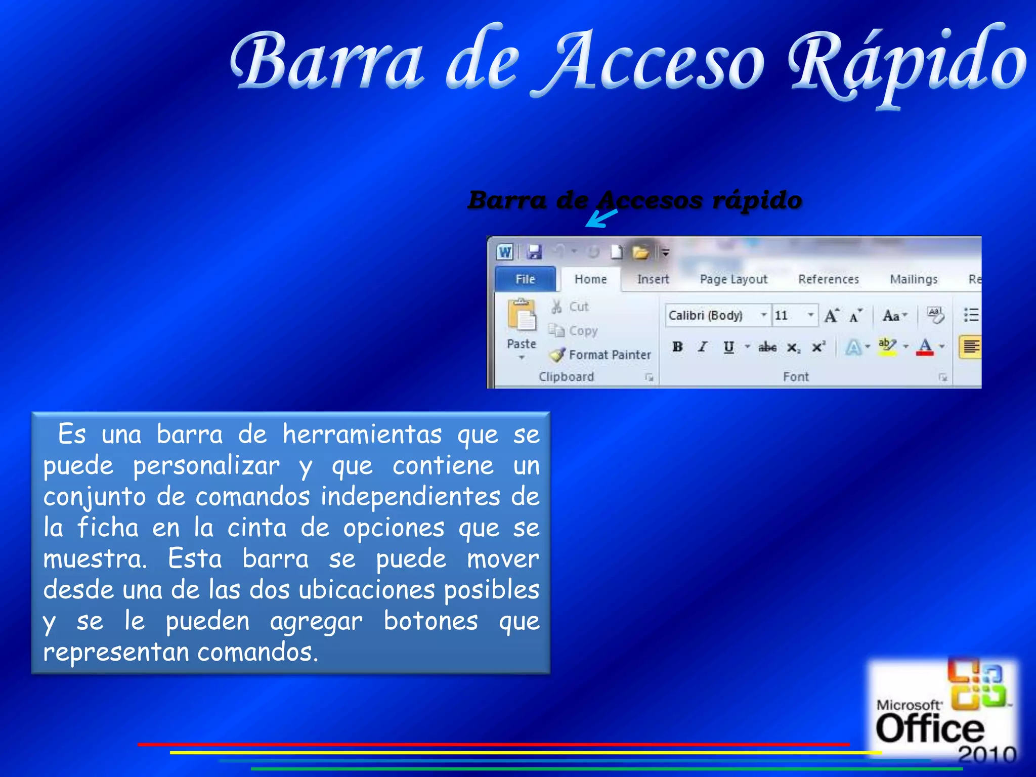 Barra de Accesos rápido




  Es una barra de herramientas que se
puede personalizar y que contiene un
conjunto de comandos independientes de
la ficha en la cinta de opciones que se
muestra. Esta barra se puede mover
desde una de las dos ubicaciones posibles
y se le pueden agregar botones que
representan comandos.
 