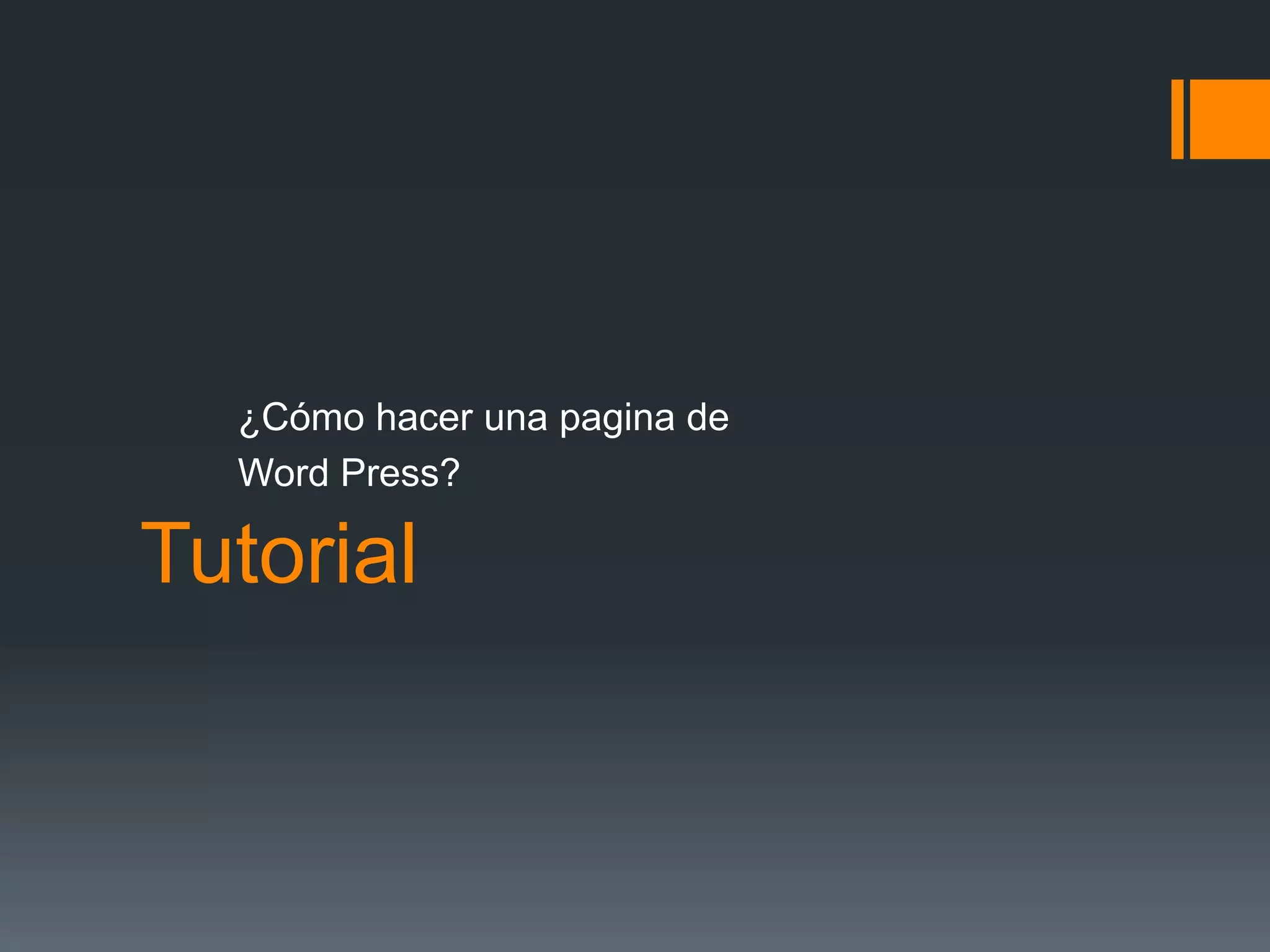 ¿Cómo hacer una pagina de
Word Press?
Tutorial