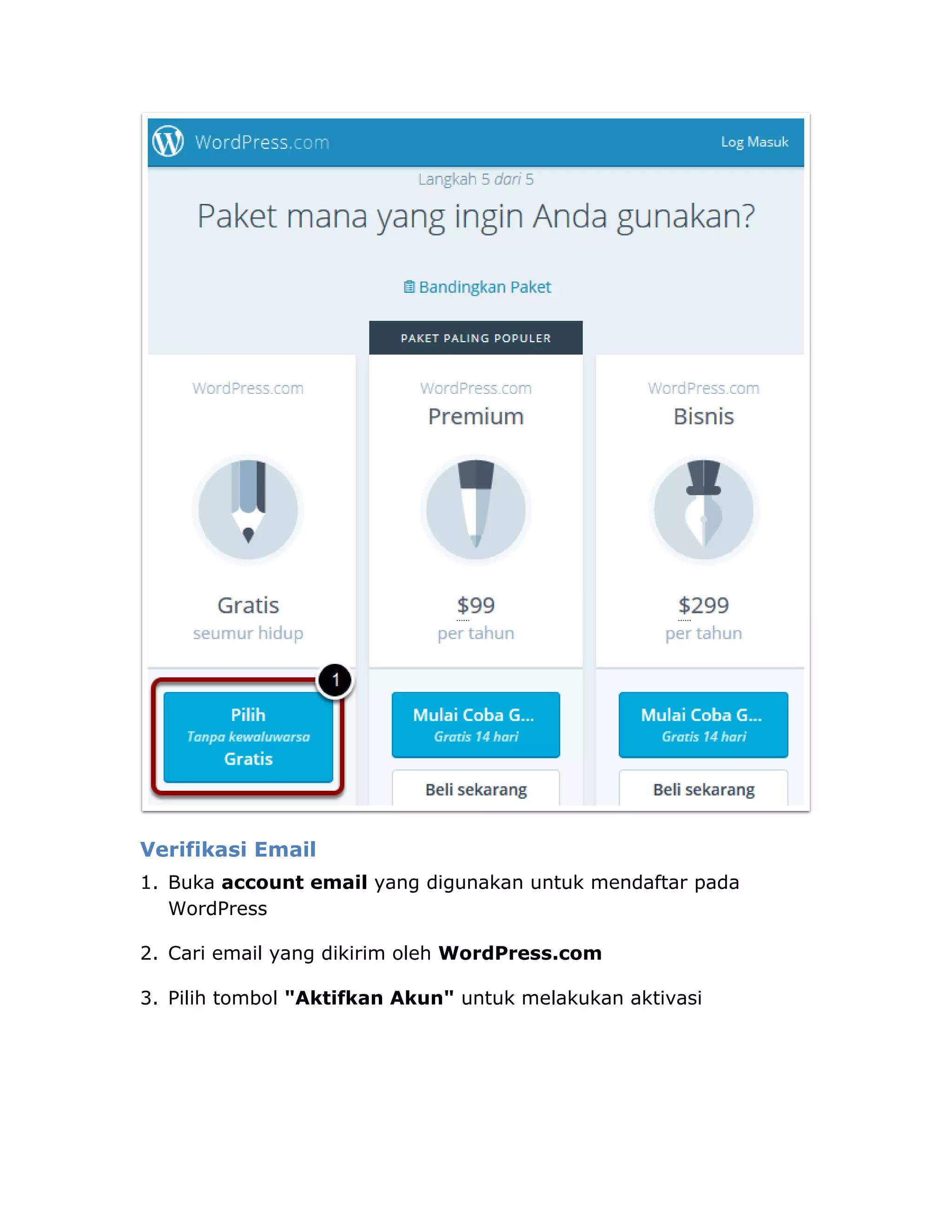 Verifikasi Email
1. Buka account email yang digunakan untuk mendaftar pada
WordPress
2. Cari email yang dikirim oleh WordPress.com
3. Pilih tombol "Aktifkan Akun" untuk melakukan aktivasi
 