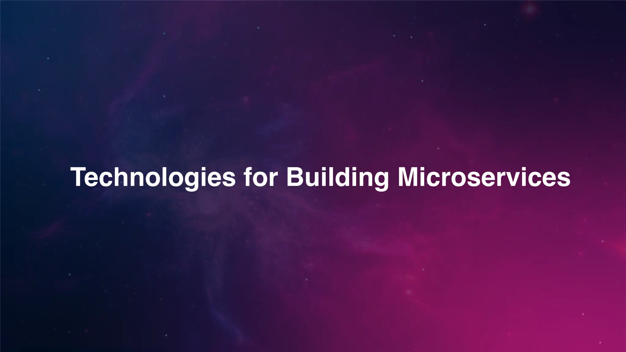 Technologies for Building Microservices
 