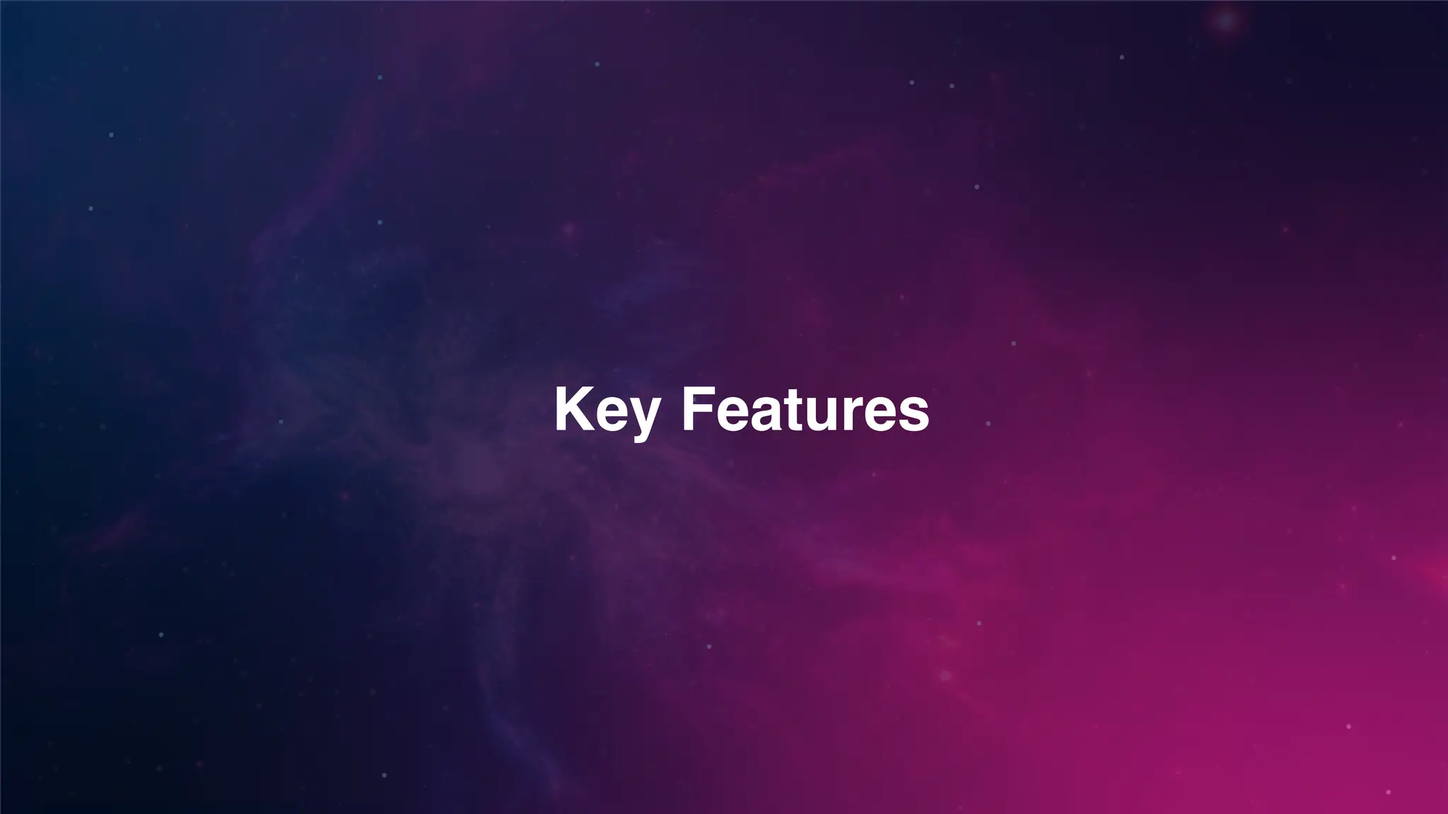 Key Features
 