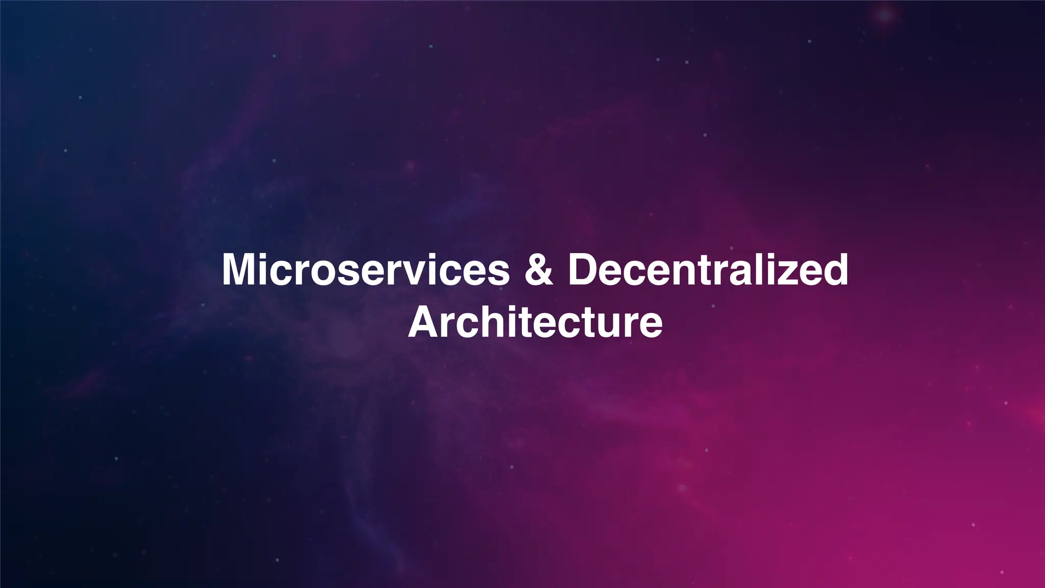 Microservices & Decentralized
Architecture
 