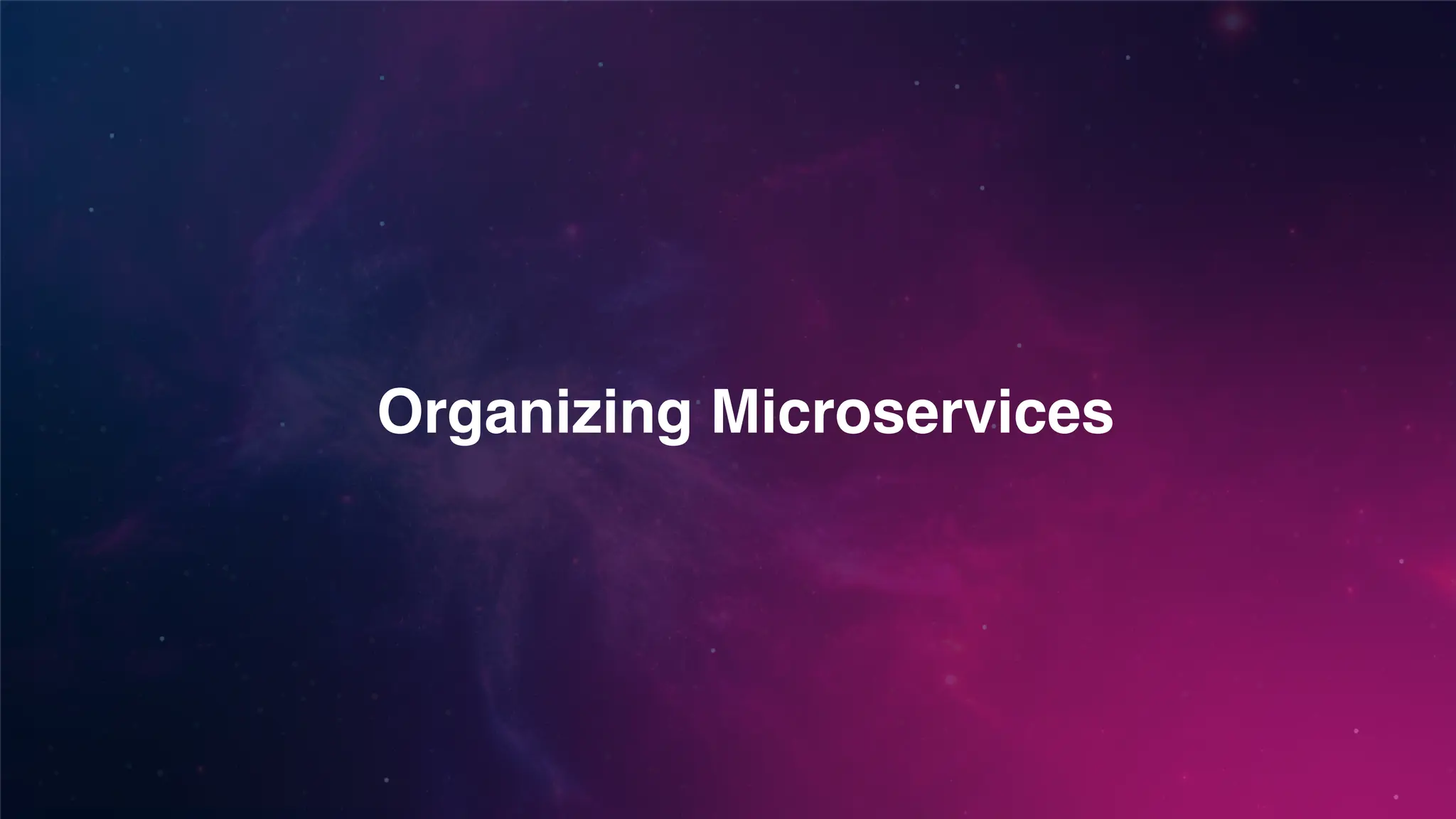 Organizing Microservices
 